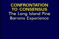 Confrontation to Consensus: The Long Island Pine Barrens Experience  MASTER, Tape 1 of 2, 1994